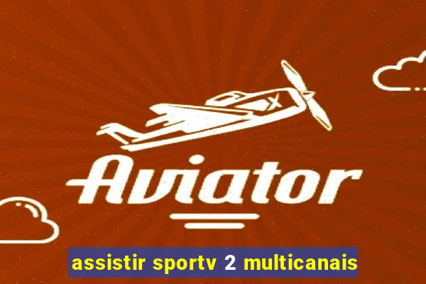 assistir sportv 2 multicanais